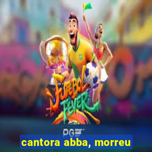 cantora abba, morreu